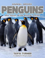 PENGUINS Do Your Kids Know This? : A Children's Picture Book - Tanya Turner (ISBN: 9781542314701)