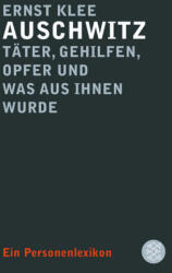 Auschwitz - Täter, Gehilfen, Opfer und was aus ihnen wurde - Ernst Klee (ISBN: 9783596197859)