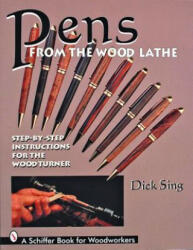 Pens From the Wood Lathe - Dick Sing (ISBN: 9780887409394)