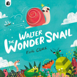 Walter The Wonder Snail - Neil Clark (ISBN: 9780711276819)