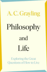 Philosophy and Life - A. C. Grayling (ISBN: 9780241523803)