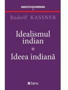 Idealismul Indian - Ideea Indiana - Rudolf Kassner (ISBN: 9786069078518)