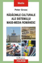 Radacinile culturale ale sistemului mass-media romanesc - Peter Gross (ISBN: 9789734694006)