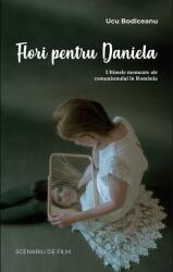 Flori pentru Daniela: Ultimele momente ale comunismului in Romania - Ucu Bodiceanu (ISBN: 9786067979190)