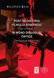 Post/neoistoria filmului romanesc (si nu numai) in mono-dialoguri critice (via Facebook & Extra-Fb. ). Vol. 3 - Valerian Sava (ISBN: 9786303140285)