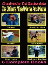 The Ultimate Mixed Martial Arts Manual: Chokes, Throws, Take Downs, Wrist Locks, Backyard Jiu Jitsu, Street Jiu Jitsu - Grandmaster Ted Gambordella (ISBN: 9781440440359)