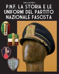P. N. F. La storia e le uniformi del Partito Nazionale Fascista (ISBN: 9788893279581)