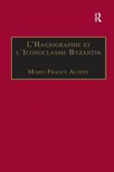 L'Hagiographie et l'Iconoclasme Byzantin - Marie-France Auzepy (ISBN: 9780860788126)
