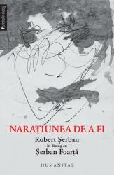 Serban Foarta, Naratiunea de a fi Robert Serban in dialog cu Serban Foarta (2013)