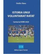 Istoria unui voluntariat ratat. Cartea lui EURO 2020 - Ovidiu Slavu (ISBN: 9786069415061)