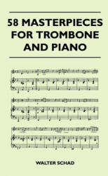 58 Masterpieces for Trombone and Piano - Walter Schad (ISBN: 9781446525777)