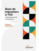 Baza de impozitare a TVA. O abordare juridica si economica - Luisiana Dobrinescu (ISBN: 9786069628065)