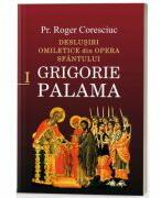 Deslusiri omiletice din opera Sfantului Grigorie Palama - Vol. 1 - Pr. dr. Roger Coresciuc (ISBN: 9786303010564)