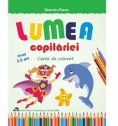 Lumea copilariei - Carte de colorat 3-5 ani - Alexandra Manea (ISBN: 9786066297578)