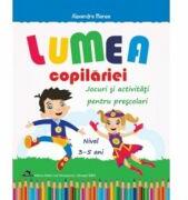 Lumea copilariei - Jocuri si activitati pentru prescolari 3-5 ani - Alexandra Manea (ISBN: 9786066297561)