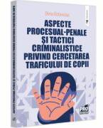 Aspecte procesual-penale si tactici criminalistice privind cercetarea traficului de copii - Dinu Ostavciuc (ISBN: 9786062617073)