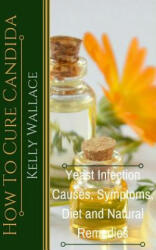 How To Cure Candida - Kelly Wallace (ISBN: 9781481937238)