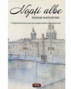 Nopti albe - Feodor Dostoievski (ISBN: 9789736365737)