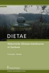 DIETAE. Historische Kleinarchitekturen in Sachsen - Caroline Rolka (ISBN: 9783865961341)