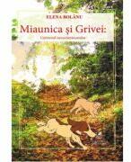 Miaunica si Grivei. Universul necuvantatoarelor - Elena Bolanu (ISBN: 9786060572855)