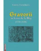 Gravorii in lemn de la Blaj (1750-1830) - Cornel Tatai-Balta (ISBN: 9786060206026)