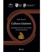 Cultura Usatovo. Arheologia funerara a unei societati din Epoca Bronzului - Sergiu Popovici (ISBN: 9786065376236)