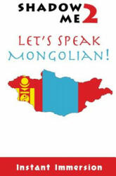 Shadow Me 2: Let's Speak Mongolian! - Instant Immersion, Enkhkhuslen Erdenebileg (ISBN: 9781539030256)