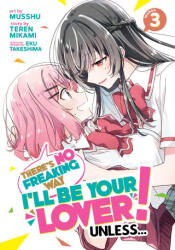 There's No Freaking Way I'll Be Your Lover! Unless. . . (Manga) Vol. 3 - Eku Takeshima, Musshu (ISBN: 9781685799311)