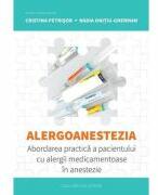 Alergoanestezia: abordarea practica a pacientului cu alergii medicamentoase in anestezie - Cristina Petriso (ISBN: 9786061721337)