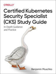 Certified Kubernetes Security Specialist (CKS) Study Guide - Benjamin Muschko (ISBN: 9781098132972)