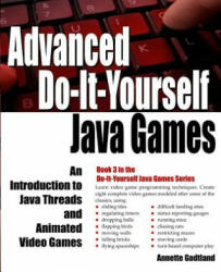 Advanced Do-It-Yourself Java Games: An Introduction to Java Threads and Animated Video Games - Annette Godtland (ISBN: 9781537130972)