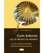 Cum biruim cele 8 pacate de moarte. Asceza ortodoxa si psihologie. Limitarile psihologiei umaniste - Andrei Dragulinescu (ISBN: 9786068933832)