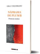 Naframa de plumb. Pretexte erotice - Gelu Ungureanu (ISBN: 9786064909183)