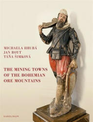 The Mining Towns of the Bohemian Ore Mountains - Michaela Hrubá (ISBN: 9788024641447)