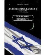 Mesteacanul bavarez Volumul 7. Sub semnul divinitatii - Gheorghe Virtosu (ISBN: 9786067423488)