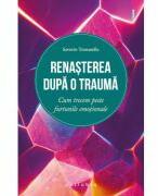 Renasterea dupa o trauma. Cum trecem peste furtunile emotionale - Saverio Tomasella (ISBN: 9786069707852)