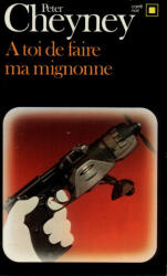 A Toi de Faire Mignonne - Peter Cheyney (ISBN: 9782070434695)