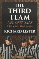 The Third Team: NFL Officials. Their Lives, Their Stories - Richard Lister (ISBN: 9781678505578)