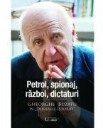 Petrol, spionaj, razboi, dictaturi. Gheorghe Buzatu in „Dosarele Istoriei - Gheorghe Buzatu (ISBN: 9786060963028)