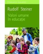 Valori umane in educatie - Rudolf Steiner (ISBN: 9786060962953)