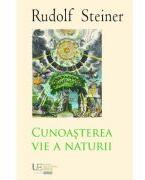 Cunoasterea vie a naturii - Rudolf Steiner (ISBN: 9786060963110)