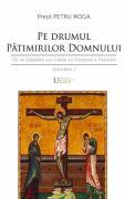 Pe drumul Patimirilor Domnului. De la Sambata lui Lazar la Duminica Invierii - Petru Moga (ISBN: 9786060962748)