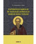 Experienta harului in teologia Sfantului Simeon Noul Teolog - Alexandru I. Rosu (ISBN: 9786064908834)