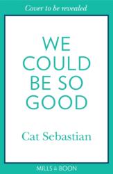 We Could Be So Good - Cat Sebastian (2023)