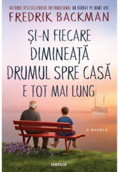 Si-n fiecare dimineata drumul spre casa e tot mai lung. Nuvela - Fredrik Backman (ISBN: 9786303210193)