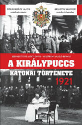 A királypuccs katonai története - 1921 (2023)