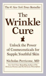 The Wrinkle Cure: Unlock the Power of Cosmeceuticals for Supple, Youthful Skin - Nicholas Perricone (ISBN: 9780446617178)