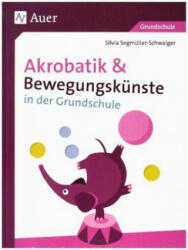Akrobatik und Bewegungskünste in der Grundschule - Silvia Segmüller-Schwaiger (ISBN: 9783403081647)