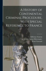 A History of Continental Criminal Procedure, With Special Reference to France - Adhémar Esmein, René Garraud (ISBN: 9781016265607)