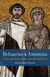 Belisarius & Antonina: Love and War in the Age of Justinian - Parnell, David Alan (ISBN: 9780197574706)